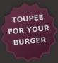 Toupe your burger